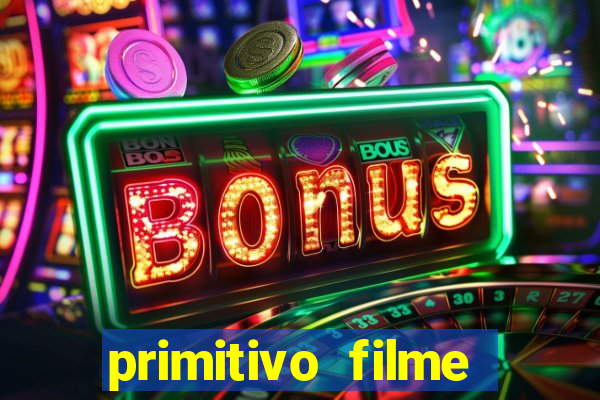 primitivo filme completo dublado mega filmes